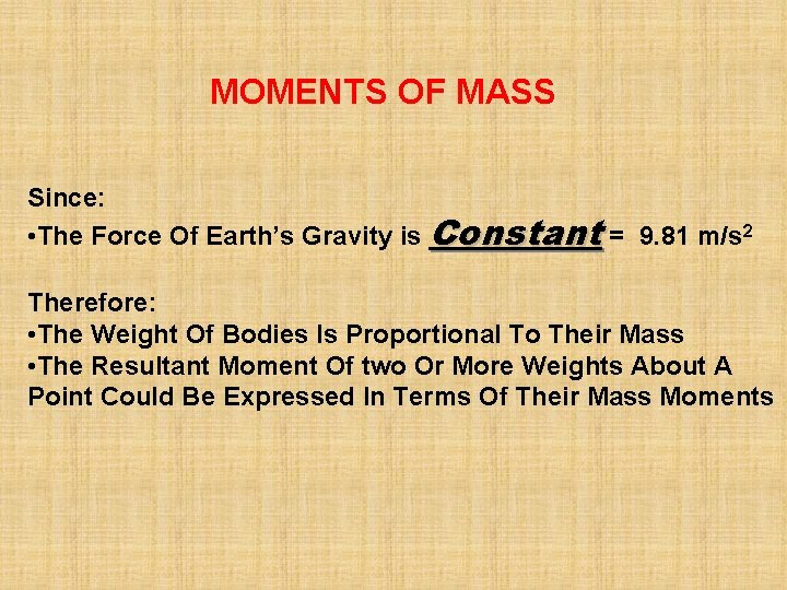 MOMENTS OF MASS Since: • The Force Of Earth’s Gravity is Constant = 9.