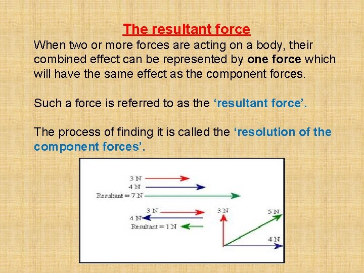 The resultant force When two or more forces are acting on a body, their The resultant force When two or more forces are acting on a body, their