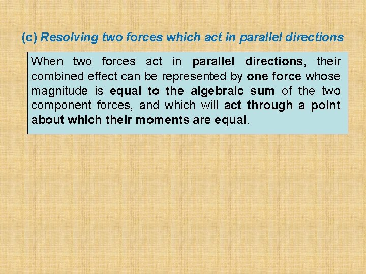 (c) Resolving two forces which act in parallel directions When two forces act in (c) Resolving two forces which act in parallel directions When two forces act in