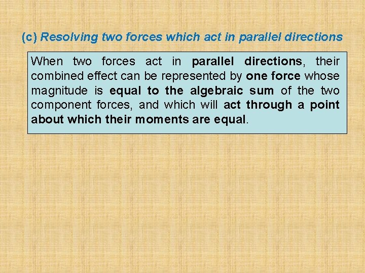 (c) Resolving two forces which act in parallel directions When two forces act in