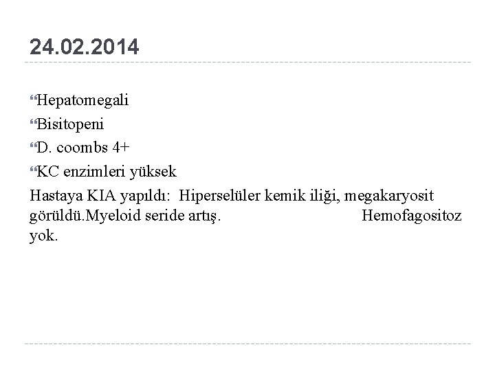 24. 02. 2014 Hepatomegali Bisitopeni D. coombs 4+ KC enzimleri yüksek Hastaya KIA yapıldı: