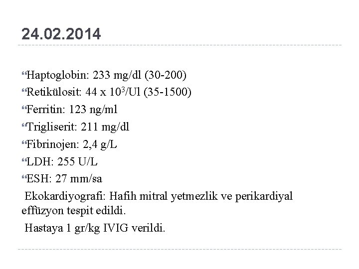 24. 02. 2014 Haptoglobin: 233 mg/dl (30 -200) Retikülosit: 44 x 103/Ul (35 -1500)