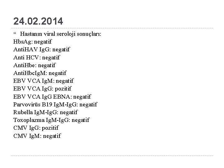 24. 02. 2014 Hastanın viral seroloji sonuçları: Hbs. Ag: negatif Anti. HAV Ig. G: