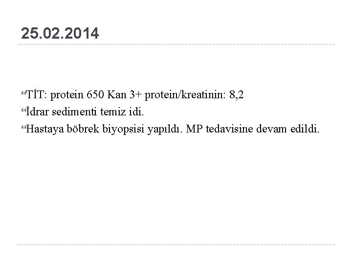 25. 02. 2014 TİT: protein 650 Kan 3+ protein/kreatinin: 8, 2 İdrar sedimenti temiz