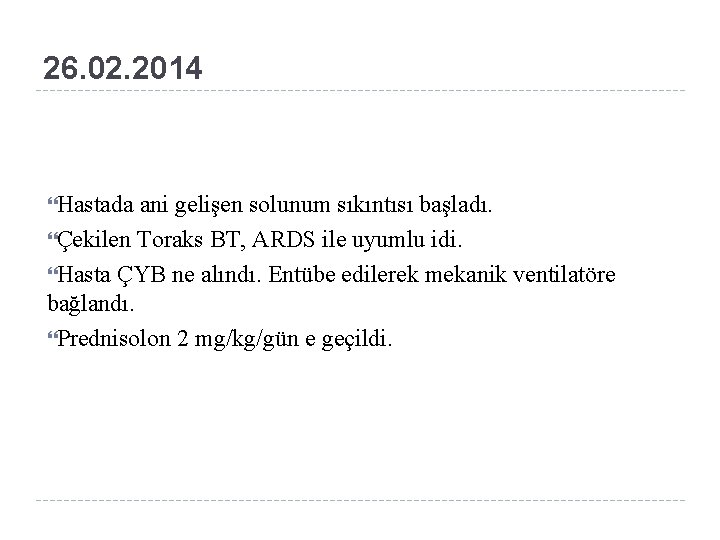 26. 02. 2014 Hastada ani gelişen solunum sıkıntısı başladı. Çekilen Toraks BT, ARDS ile