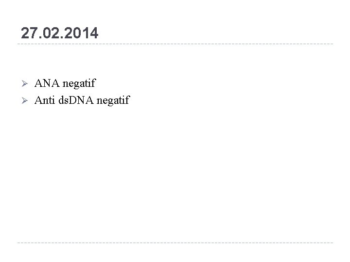 27. 02. 2014 Ø Ø ANA negatif Anti ds. DNA negatif 