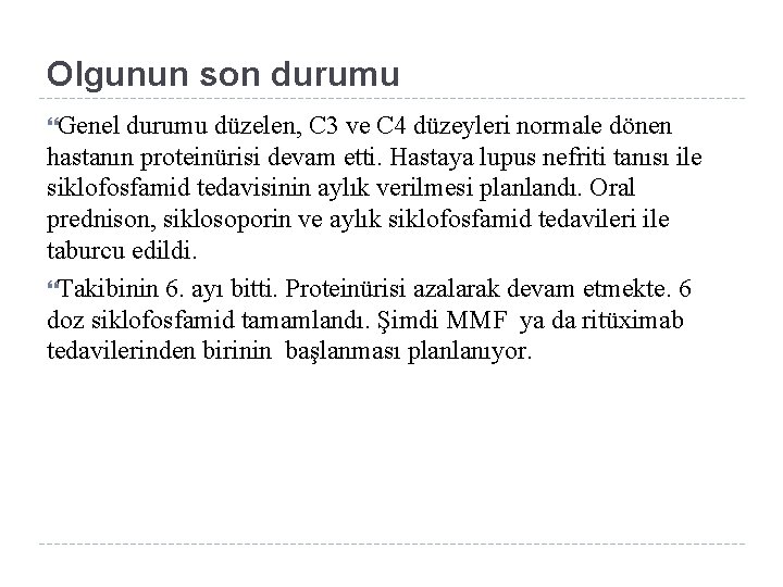 Olgunun son durumu Genel durumu düzelen, C 3 ve C 4 düzeyleri normale dönen