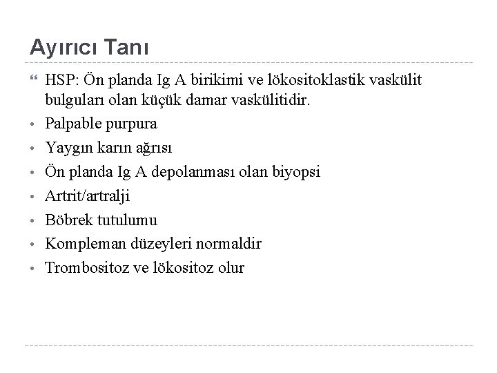 Ayırıcı Tanı • • HSP: Ön planda Ig A birikimi ve lökositoklastik vaskülit bulguları
