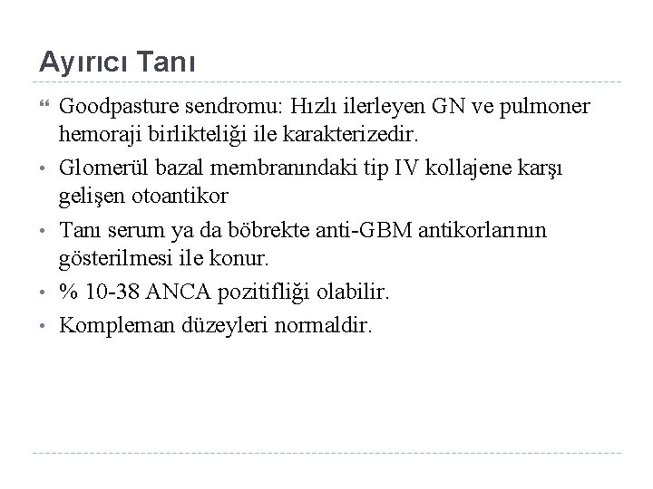 Ayırıcı Tanı • • Goodpasture sendromu: Hızlı ilerleyen GN ve pulmoner hemoraji birlikteliği ile