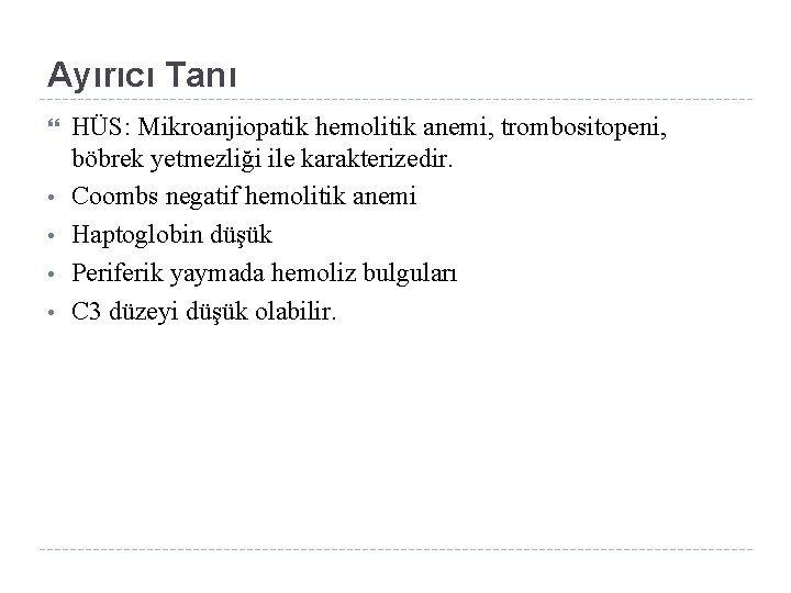 Ayırıcı Tanı • • HÜS: Mikroanjiopatik hemolitik anemi, trombositopeni, böbrek yetmezliği ile karakterizedir. Coombs