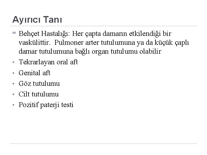 Ayırıcı Tanı • • • Behçet Hastalığı: Her çapta damarın etkilendiği bir vaskülittir. Pulmoner