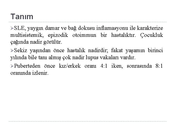 Tanım ØSLE, yaygın damar ve bağ dokusu inflamasyonu ile karakterize multisistemik, epizodik otoimmun bir