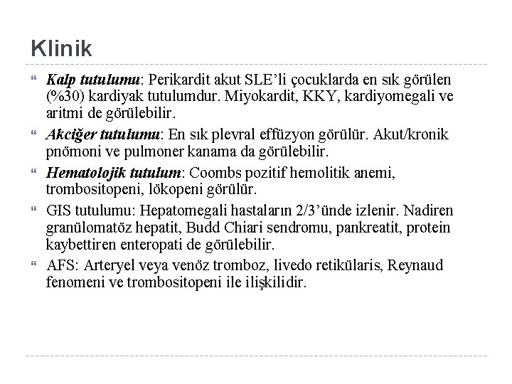 Klinik Kalp tutulumu: Perikardit akut SLE’li çocuklarda en sık görülen (%30) kardiyak tutulumdur. Miyokardit,