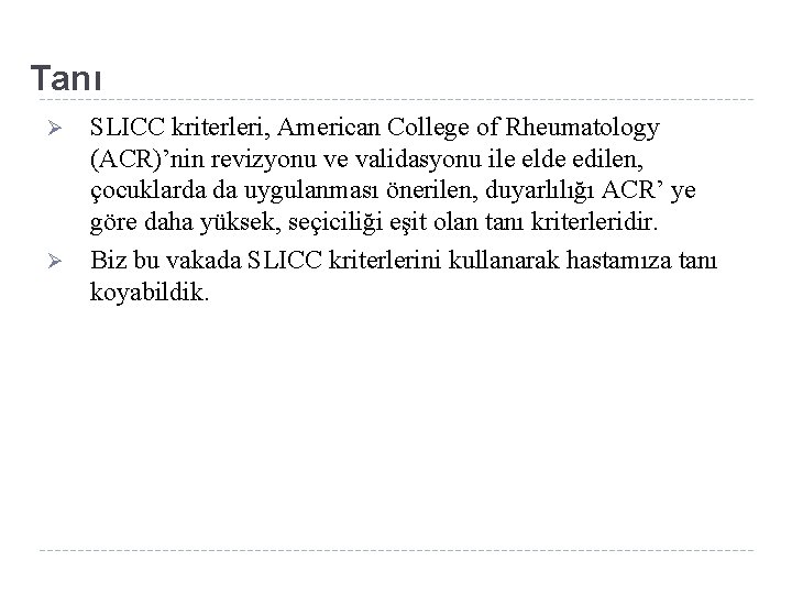 Tanı Ø Ø SLICC kriterleri, American College of Rheumatology (ACR)’nin revizyonu ve validasyonu ile