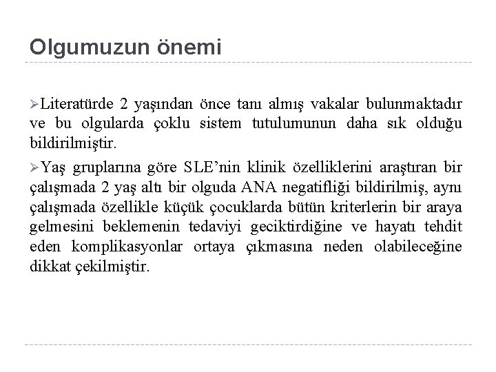 Olgumuzun önemi ØLiteratürde 2 yaşından önce tanı almış vakalar bulunmaktadır ve bu olgularda çoklu