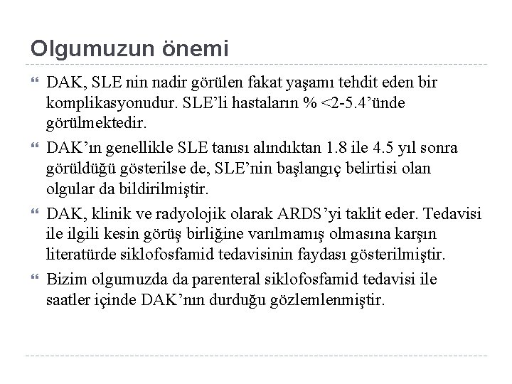 Olgumuzun önemi DAK, SLE nin nadir görülen fakat yaşamı tehdit eden bir komplikasyonudur. SLE’li