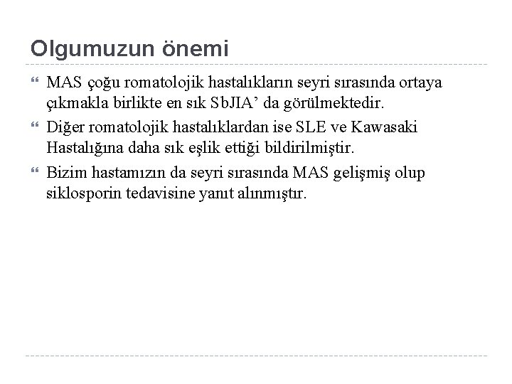 Olgumuzun önemi MAS çoğu romatolojik hastalıkların seyri sırasında ortaya çıkmakla birlikte en sık Sb.