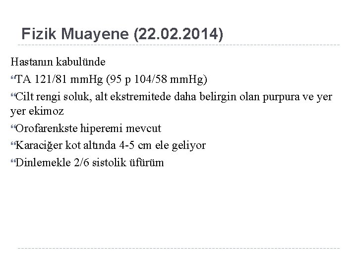 Fizik Muayene (22. 02. 2014) Hastanın kabulünde TA 121/81 mm. Hg (95 p 104/58
