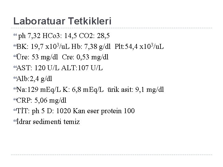 Laboratuar Tetkikleri ph 7, 32 HCo 3: 14, 5 CO 2: 28, 5 BK: