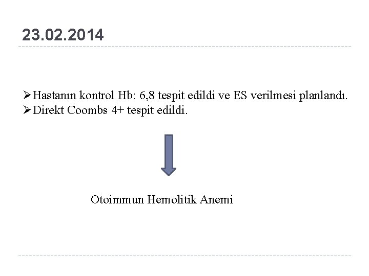 23. 02. 2014 ØHastanın kontrol Hb: 6, 8 tespit edildi ve ES verilmesi planlandı.