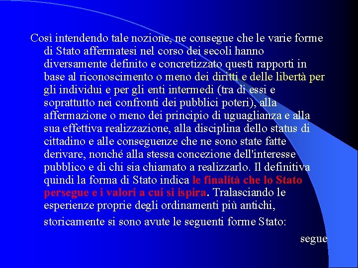 Così intendendo tale nozione, ne consegue che le varie forme di Stato affermatesi nel