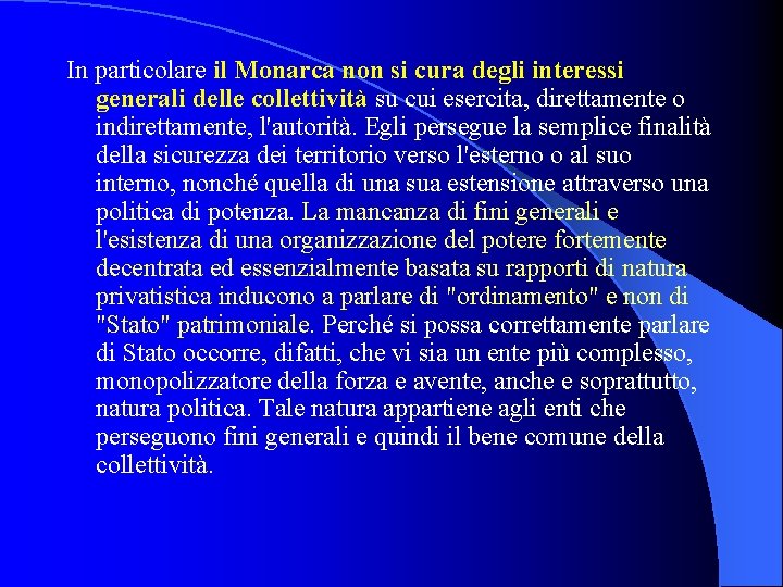 In particolare il Monarca non si cura degli interessi generali delle collettività su cui