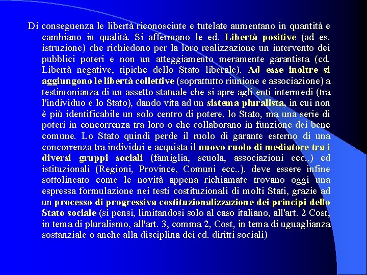 Di conseguenza le libertà riconosciute e tutelate aumentano in quantità e cambiano in qualità.