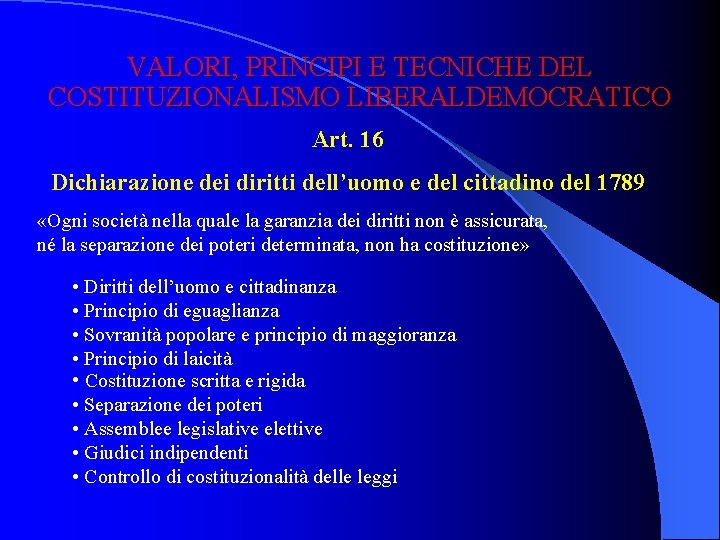 VALORI, PRINCIPI E TECNICHE DEL COSTITUZIONALISMO LIBERALDEMOCRATICO Art. 16 Dichiarazione dei diritti dell’uomo e