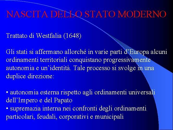 NASCITA DELLO STATO MODERNO Trattato di Westfalia (1648) Gli stati si affermano allorché in