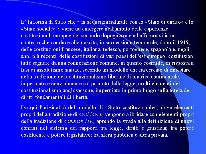 E’ la forma di Stato che ‑ in sequenza naturale con lo «Stato di