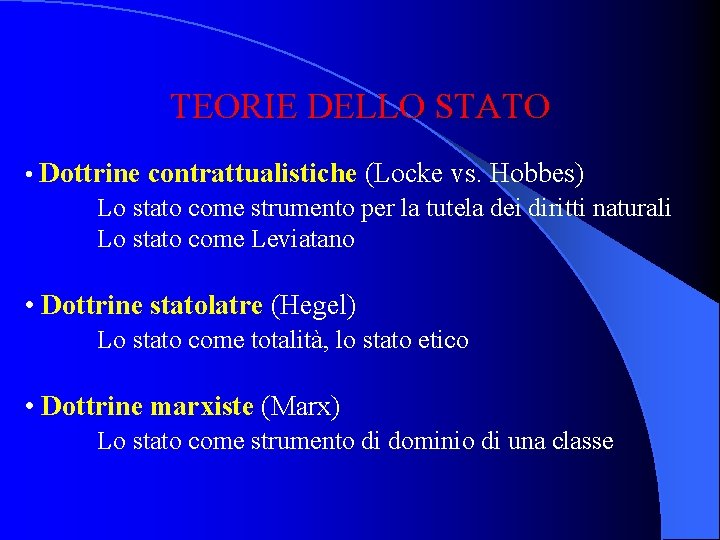 TEORIE DELLO STATO • Dottrine contrattualistiche (Locke vs. Hobbes) Lo stato come strumento per