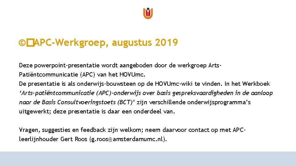 ©�APC-Werkgroep, augustus 2019 Deze powerpoint-presentatie wordt aangeboden door de werkgroep Arts. Patiëntcommunicatie (APC) van