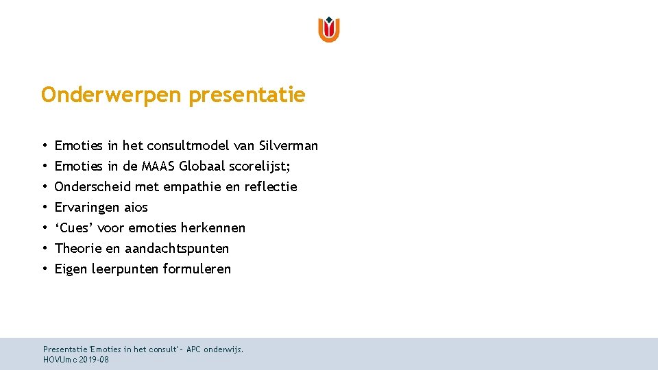 Onderwerpen presentatie • • Emoties in het consultmodel van Silverman Emoties in de MAAS