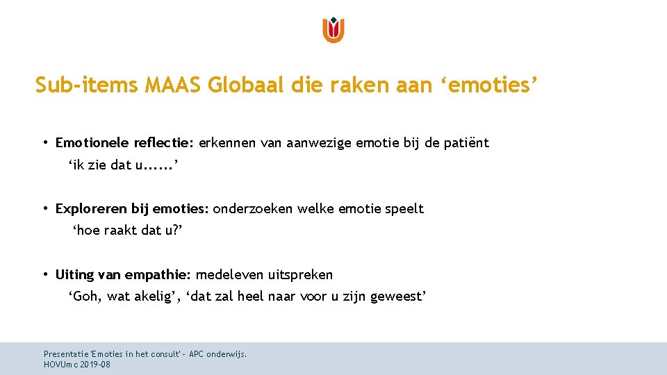 Sub-items MAAS Globaal die raken aan ‘emoties’ • Emotionele reflectie: erkennen van aanwezige emotie