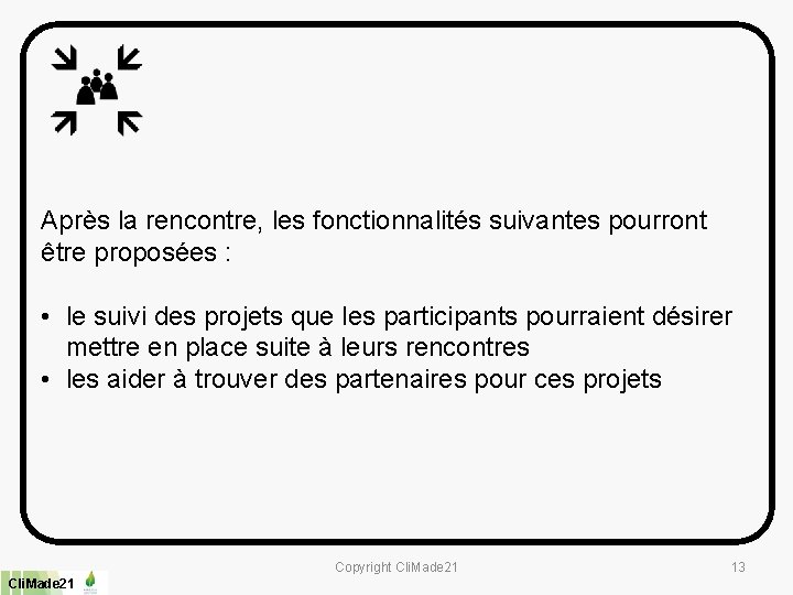 Après la rencontre, les fonctionnalités suivantes pourront être proposées : • le suivi des