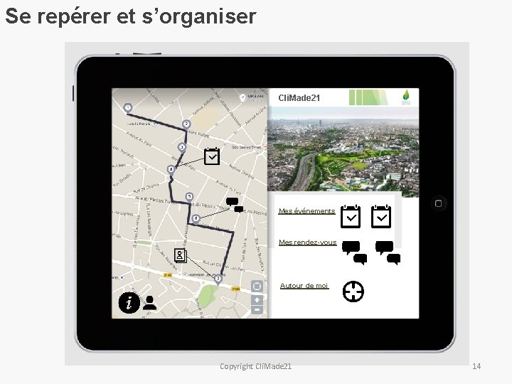 Se repérer et s’organiser Cli. Made 21 Mes événements Mes rendez-vous Autour de moi