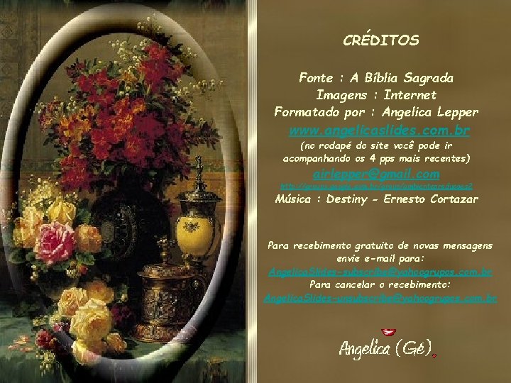 CRÉDITOS Fonte : A Bíblia Sagrada Imagens : Internet Formatado por : Angelica Lepper CRÉDITOS Fonte : A Bíblia Sagrada Imagens : Internet Formatado por : Angelica Lepper