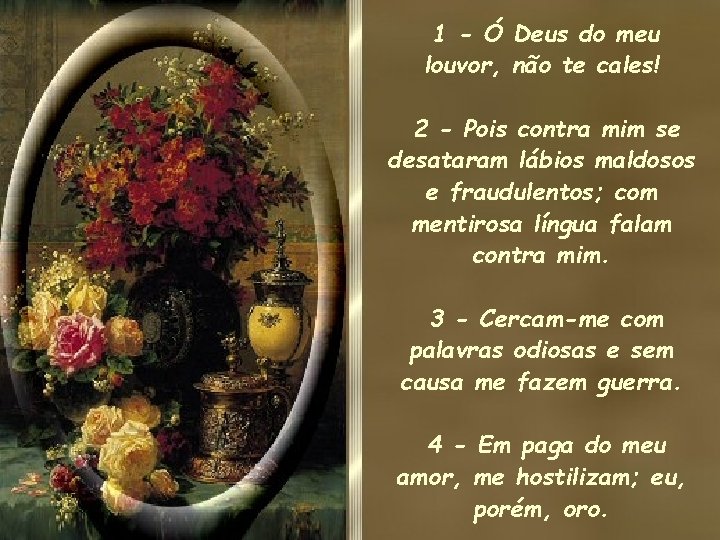 1 - Ó Deus do meu louvor, não te cales! 2 - Pois contra 1 - Ó Deus do meu louvor, não te cales! 2 - Pois contra