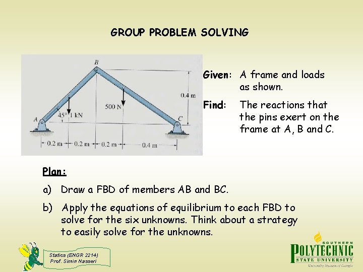 GROUP PROBLEM SOLVING Given: A frame and loads as shown. Find: The reactions that