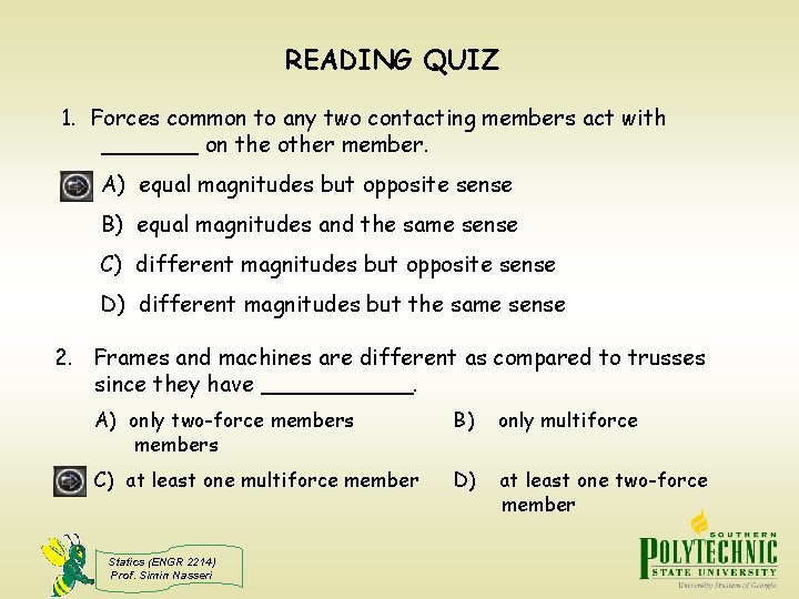 READING QUIZ 1. Forces common to any two contacting members act with _______ on