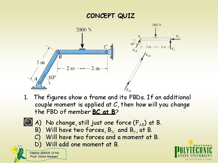 CONCEPT QUIZ 1. The figures show a frame and its FBDs. If an additional