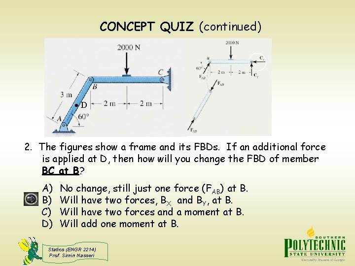 CONCEPT QUIZ (continued) D 2. The figures show a frame and its FBDs. If
