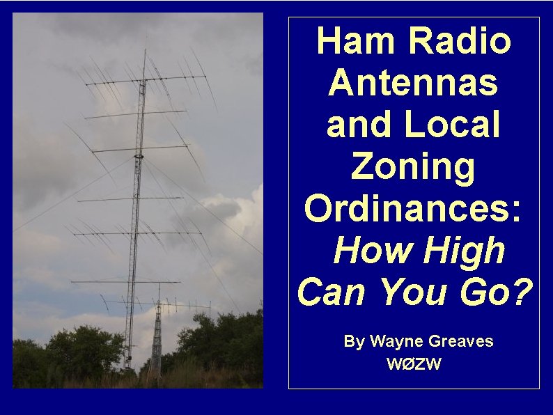 Ham Radio Antennas and Local Zoning Ordinances: How High Can You Go? By Wayne
