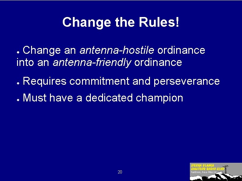 Change the Rules! Change an antenna-hostile ordinance into an antenna-friendly ordinance ● ● Requires