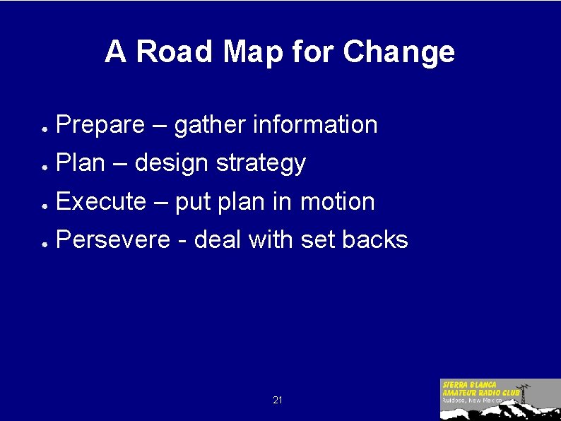 A Road Map for Change ● Prepare – gather information ● Plan – design