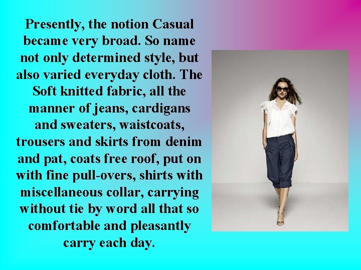 Presently, the notion Casual became very broad. So name not only determined style, but Presently, the notion Casual became very broad. So name not only determined style, but