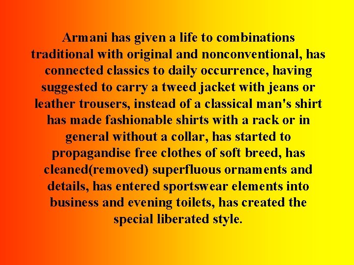 Armani has given a life to combinations traditional with original and nonconventional, has connected Armani has given a life to combinations traditional with original and nonconventional, has connected