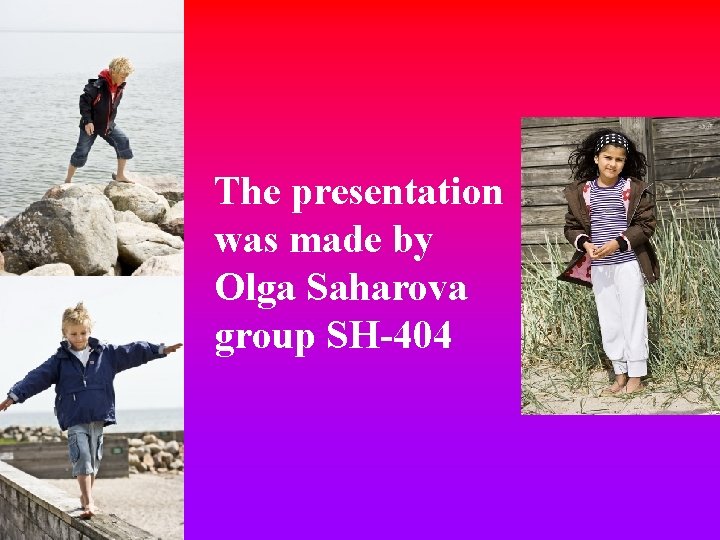 The presentation was made by Olga Saharova group SH-404 The presentation was made by Olga Saharova group SH-404