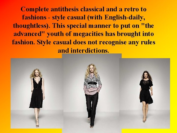 Complete antithesis classical and a retro to fashions - style casual (with English-daily, thoughtless). Complete antithesis classical and a retro to fashions - style casual (with English-daily, thoughtless).