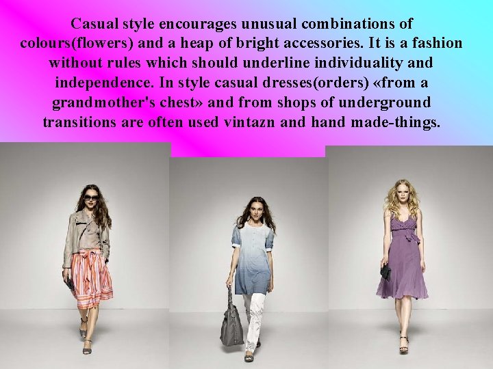 Casual style encourages unusual combinations of colours(flowers) and a heap of bright accessories. It Casual style encourages unusual combinations of colours(flowers) and a heap of bright accessories. It